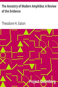 The Ancestry of Modern Amphibia: A Review of the Evidence by Theodore H. (Theodore Hildreth) Eaton