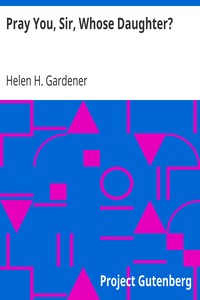 Pray You, Sir, Whose Daughter? by Helen H. (Helen Hamilton) Gardener