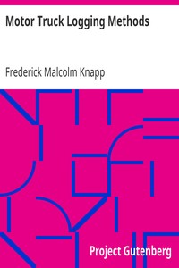 Motor Truck Logging Methods
Engineering Experiment Station Series, Bulletin No. 12 by Frederick Malcolm Knapp