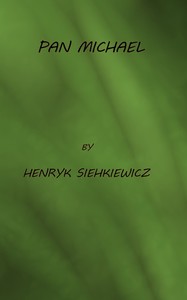 Pan Michael: An Historical Novel of Poland, the Ukraine, and Turkey by Henryk Sienkiewicz