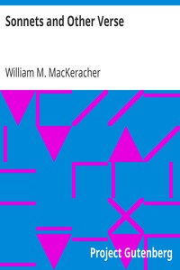 Sonnets and Other Verse by William M. (William Mackay) MacKeracher
