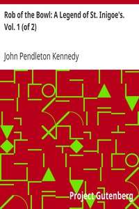Rob of the Bowl: A Legend of St. Inigoe's. Vol. 1 (of 2) by John Pendleton Kennedy