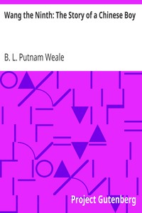 Wang the Ninth: The Story of a Chinese Boy by B. L. (Bertram Lenox) Putnam Weale