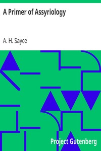 A Primer of Assyriology by A. H. (Archibald Henry) Sayce