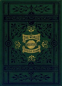 The World Turned Upside Down by Ellen C. (Ellen Creathorne) Clayton