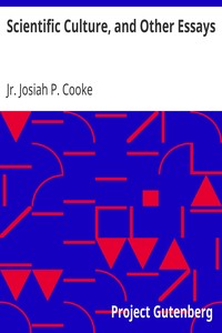 Scientific Culture, and Other Essays
Second Edition; with Additions by Josiah P. Cooke