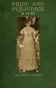 Pride and Prejudice, a play founded on Jane Austen's novel by Steele MacKaye