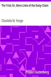 The Trial; Or, More Links of the Daisy Chain by Charlotte M. (Charlotte Mary) Yonge