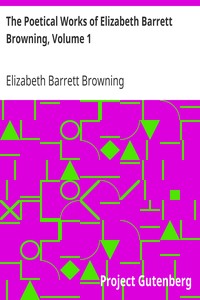 The Poetical Works of Elizabeth Barrett Browning, Volume 1 by Elizabeth Barrett Browning