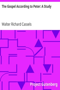 The Gospel According to Peter: A Study by Walter Richard Cassels