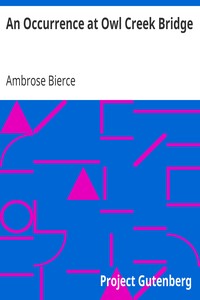 An Occurrence at Owl Creek Bridge by Ambrose Bierce