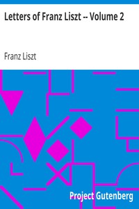 Letters of Franz Liszt -- Volume 2
from Rome to the End by Franz Liszt