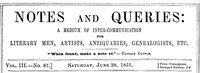 Notes and Queries, Vol. III, Number 87, June 28, 1851
A Medium of Inter-communication for Literary Men, Artists, Antiquaries, Genealogists, etc. by Various