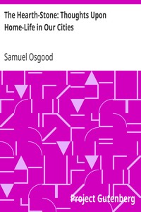 The Hearth-Stone: Thoughts Upon Home-Life in Our Cities by Samuel Osgood