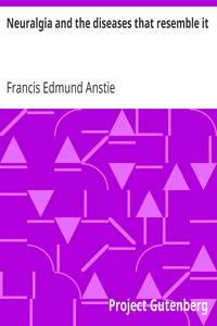 Neuralgia and the diseases that resemble it by Francis Edmund Anstie
