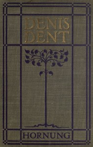 Denis Dent: A Novel by E. W. (Ernest William) Hornung