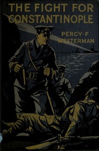 The Fight for Constantinople: A Story of the Gallipoli Peninsula by Percy F. (Percy Francis) Westerman