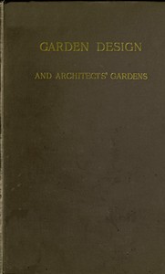 Garden Design and Architects' Gardens
Two reviews, illustrated, to show, by actual examples from British gardens, that clipping and aligning trees to make them 'harmonise' with architecture is barbarous, needless, and inartistic by W. (William) Robinson
