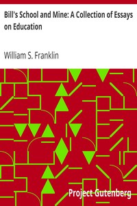 Bill's School and Mine: A Collection of Essays on Education by William S. (William Suddards) Franklin