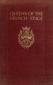 Queens of the French Stage by H. Noel (Hugh Noel) Williams