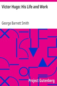 Victor Hugo: His Life and Work by George Barnett Smith