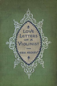Love Letters of a Violinist, and Other Poems by Eric Mackay