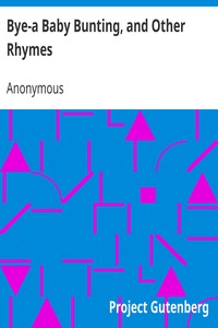 Bye-a Baby Bunting, and Other Rhymes by Anonymous
