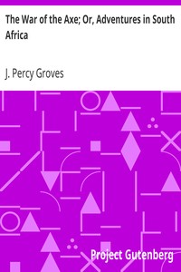 The War of the Axe; Or, Adventures in South Africa by J. Percy (John Percy) Groves