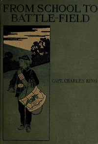 From School to Battle-field: A Story of the War Days by Charles King
