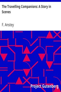 The Travelling Companions: A Story in Scenes by F. Anstey