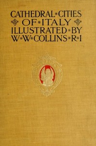 Cathedral Cities of Italy by W. W. (William Wiehe) Collins