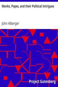 Monks, Popes, and their Political Intrigues by John Alberger