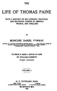 The Life Of Thomas Paine, Vol. 1. (of 2)
With A History of His Literary, Political and Religious Career in America France, and England; to which is added a Sketch of Paine by William Cobbett by Moncure Daniel Conway
