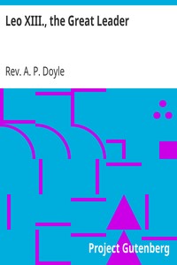 Leo XIII., the Great Leader by A. P. Doyle