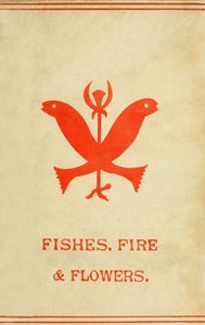 Fishes, Flowers, & Fire as Elements and Deities in the Phallic Faiths & Worship of the Ancient Religions of Greece, Babylon, Rome, India, &c. by Anonymous