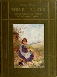 Birket Foster, R.W.S.
Sixteen examples in colour of the artist's work by H. M. (Herbert Minton) Cundall
