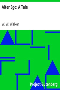 Alter Ego: A Tale by W. W. (William Wesley) Walker