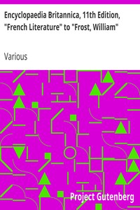 Encyclopaedia Britannica, 11th Edition, "French Literature" to "Frost, William"
Volume 11, Slice 2 by Various