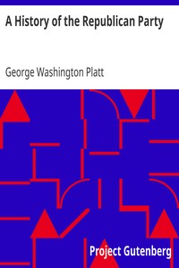 A History of the Republican Party by George Washington Platt