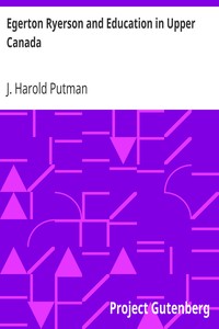 Egerton Ryerson and Education in Upper Canada by J. Harold (John Harold) Putman