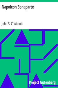 Napoleon Bonaparte by John S. C. (John Stevens Cabot) Abbott
