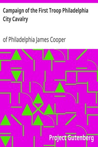 Campaign of the First Troop Philadelphia City Cavalry
April 25-November 11, 1898 by James Cooper