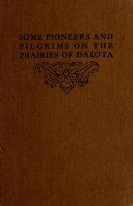 Some Pioneers and Pilgrims on the Prairies of Dakota
Or, From the Ox Team to the Aeroplane by John B. Reese