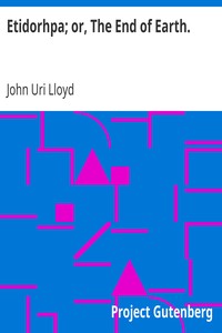 Etidorhpa; or, The End of Earth.
The Strange History of a Mysterious Being and the Account of a Remarkable Journey by John Uri Lloyd