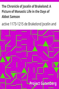 The Chronicle of Jocelin of Brakelond: A Picture of Monastic Life in the Days of Abbot Samson by de Brakelond Jocelin
