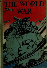 The world war : $b a history of the nations and empires involved and a study of the events culminating in the great conflict by Logan Marshall