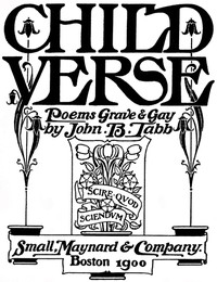 Child Verse: Poems Grave & Gay by John B. (John Banister) Tabb