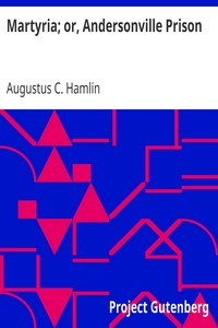 Martyria; or, Andersonville Prison by Augustus C. (Augustus Choate) Hamlin