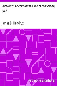 Snowdrift: A Story of the Land of the Strong Cold by James B. (James Beardsley) Hendryx