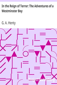 In the Reign of Terror: The Adventures of a Westminster Boy by G. A. (George Alfred) Henty